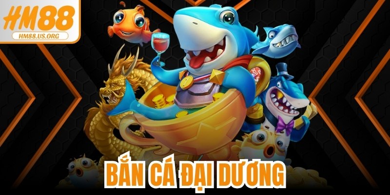 Bắn Cá Đại Dương